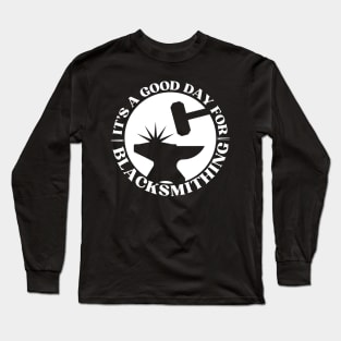 It's A Good Day For Blacksmithing Long Sleeve T-Shirt